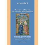 Dumnezeu s-a facut om pentru ca omul sa fie indumnezeit - Lucian Dinca, editura Galaxia Gutenberg