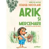 Arik si mercenarii - Ioana Nicolaie, editura Grupul Editorial Art