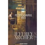 Peste cadavrul meu - Jeffrey Archer, editura Vivaldi