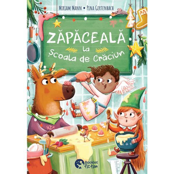 Zapaceala la Scoala de Craciun - Miriam Mann, Pina Gertenbach, editura Booklet