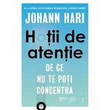 Hotii de atentie. De ce nu te poti concentra - Johann Hari, editura Trei