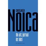 Un alt jurnal de idei - Constantin Noica, editura Humanitas