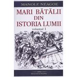 Mari batalii din istoria lumii Vol.1 - Manole Neagoe, editura Bookstory