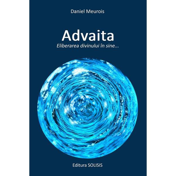 Advaita. Eliberarea divinului in sine - Daniel Meurois, editura Solisis