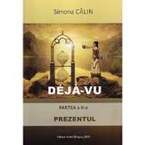 Deja-vu. Partea 2: Prezentul - Simona Calin, editura Pastel