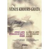 Aprinzi lampa si o bucata de noapte zboara. Allumer sa lampe vole un morceau a la nuit - Venus Khoury-Ghata, editura Timpul