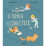 O familie deconectata - Amelie Javaux, Annick Masson, editura Ars Libri