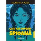 Cum am devenit spioana - Florence Cadier, editura Booklet