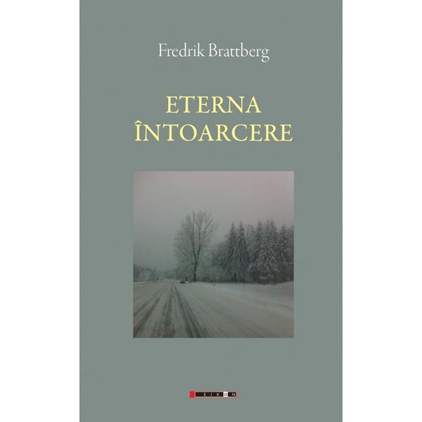 Eterna intoarcere - frederik brattberg, editura eikon