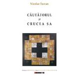 Cautatorul si crucea sa - Nicolae Turcan, editura Eikon