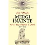 Mergi inainte. Jurnal de pandemie in China 2019-2022 - Dan Tomozei, editura Prestige