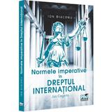 Normele imperative in dreptul international. Jus Cogens - Ion Diaconu, editura Pro Universitaria