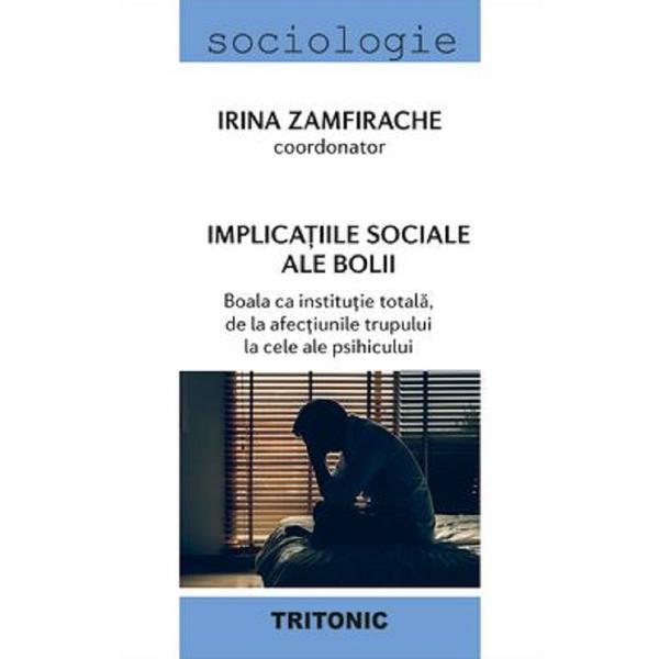 Implicatiile sociale ale bolii - irina zamfirache, editura tritonic