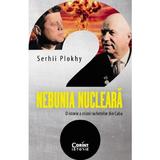 Nebunia nucleara. O istorie a crizei rachetelor din Cuba - Serhii Plokhy, editura Corint