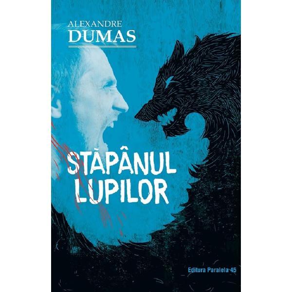 Stapanul lupilor Ed.2 - Alexandre Dumas, editura Paralela 45