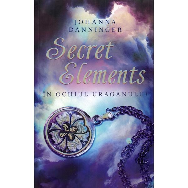 Secret elements. in ochiul uraganului - johanna danninger, editura unicart