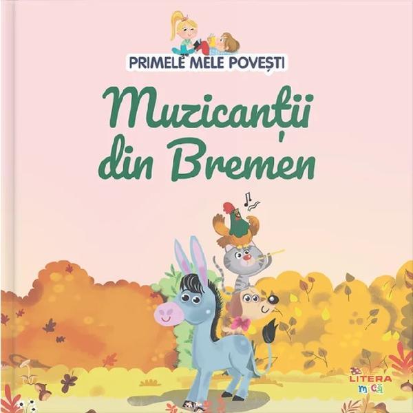 Primele mele povesti. muzicantii din bremen, editura litera