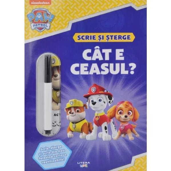 Patrula catelusilor. Cat e ceasul? Scrie si sterge, editura Litera