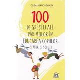 100 de greseli ale parintilor in educarea copiilor. Sfaturi si solutii - Olga Mahovskaya, editura Didactica Publishing House