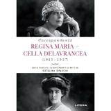 Corespondenta Regina Maria - Cella Delavrancea (1913-1937) - , editura Litera