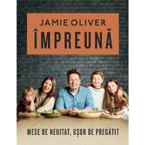 Impreuna - Jamie Oliver, editura Curtea Veche