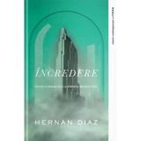 Incredere - Hernan Diaz, editura Litera