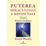 Puterea miraculoasa a mintii tale Vol.3 - Joseph Murphy, editura Deceneu