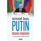 Putin, obsesia imperiului - Armand Gosu, editura Polirom
