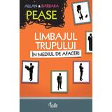 Limbajul trupului in mediul de afaceri - Allan si Barbara Pease, editura Curtea Veche