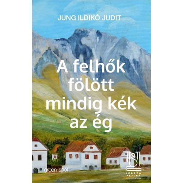 A felhok folott mindig kek az eg - Jung Ildiko Judit, editura Lebada Neagra