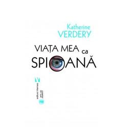 Viata mea ca spioana - Katherine Verdery, editura Vremea
