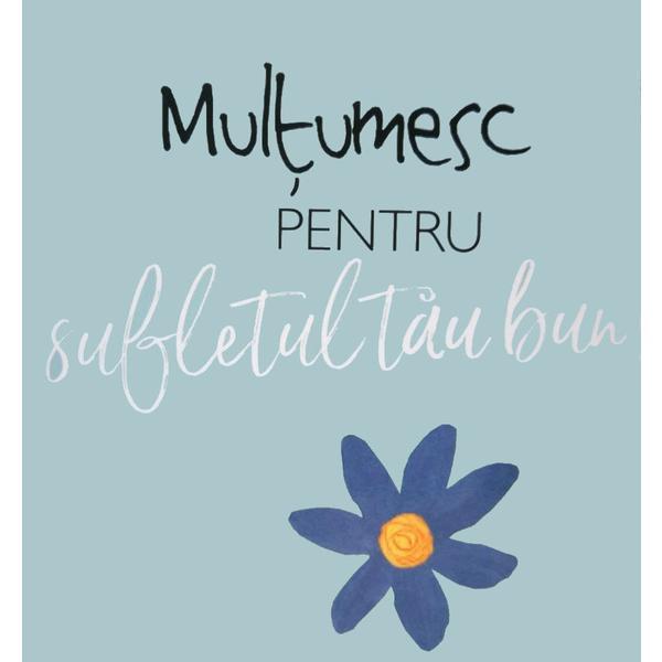 Multumesc Pentru Sufletul Tau Bun!