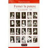 Femei la putere in secolele XV-XX - Paola Giovetti, editura Antet