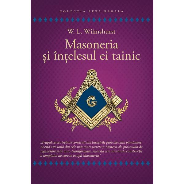 Masoneria si intelesul ei tainic - Walter Leslie Wilmshurst, editura Herald