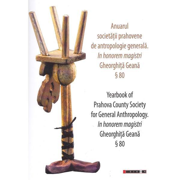 Anuarul societatii prahovene de antropologie generala. Yearbook of Prahova Country Society for General Anthropology, editura Eikon
