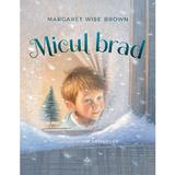 Micul brad - Margaret Wise Brown, editura Cartea Copiilor