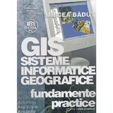 Sisteme Informatice Geografice (Gis). Fundamente practice - Mircea Badut, editura Albastra