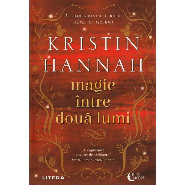 Magie intre doua lumi - Kristin Hannah, editura Litera