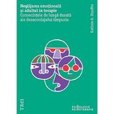 Neglijarea emotionala si adultul in terapie - Kathrin A. Stauffer, editura Trei