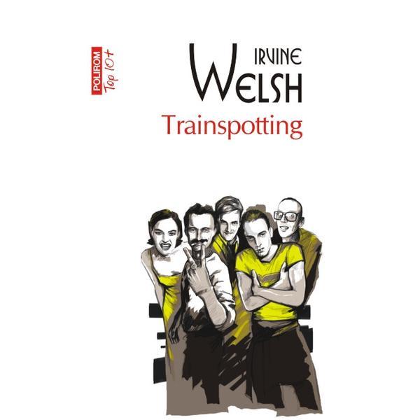 Trainspotting - Irvine Welsh, editura Polirom