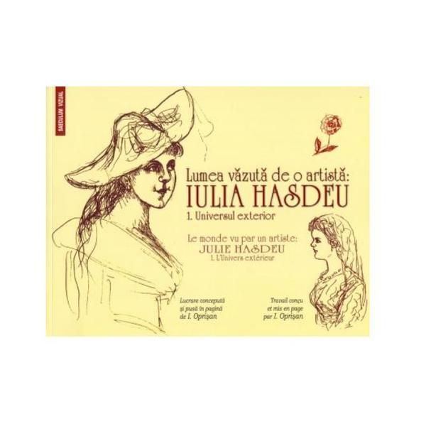 Lumea vazuta de o artista: Iulia Hasdeu Vol.1: Universul exterior, editura Saeculum Vizual