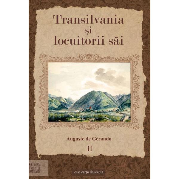 Transilvania si locuitorii sai Vol.2 - Auguste de Gerando, editura Casa Cartii De Stiinta