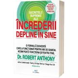 Secretele supreme ale increderii depline in sine - Robert Anthony, editura Act Si Politon