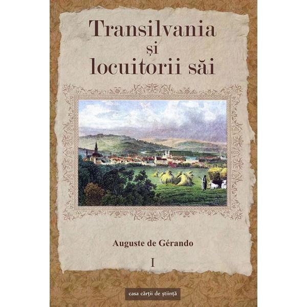 Transilvania si locuitorii sai vol.1 - auguste de gerando, editura casa cartii de stiinta