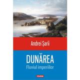 Dunarea, Fluviul imperiilor - Andrei Sarii, editura Polirom