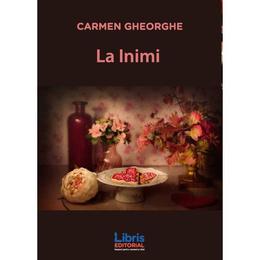 La inimi - carmen gheorghe, editura libris editorial
