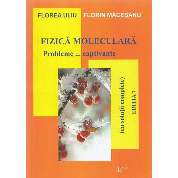 Fizica moleculara. Probleme... captivante - Florea Uliu, Florin Macesanu, editura Emia