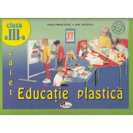 Educatie plastica - Clasa 3 - Caiet - Vasile Mihalache, Ana Rusescu, editura Aramis