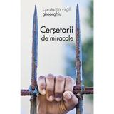 Cersetorii de miracole - Constantin Virgil Gheorghiu, editura Sophia