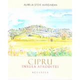Cipru. Insula Afroditei: Acuarela - Aurelia Stoie Marginean, editura Libris Editorial